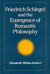 Friedrich Schlegel and the Emergence of Romantic Philosophy (Paperback)