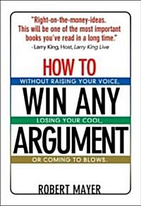 How to Win Any Argument: Without Raising Your Voice, Losing Your Cool, or Coming to Blows (Audio CD)