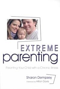 Extreme Parenting : Parenting Your Child with a Chronic Illness (Paperback)
