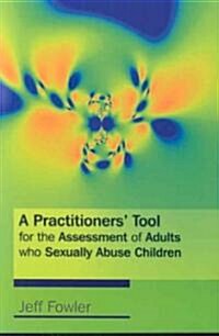 A Practitioners Tool for the Assessment of Adults Who Sexually Abuse Children (Paperback)