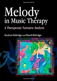 Melody in Music Therapy : A Therapeutic Narrative Analysis (Paperback)