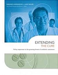 Extending the Cure: Policy Responses to the Growing Threat of Antibiotic Resistance (Paperback)