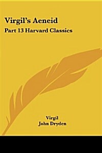 Virgils Aeneid: Part 13 Harvard Classics (Paperback)