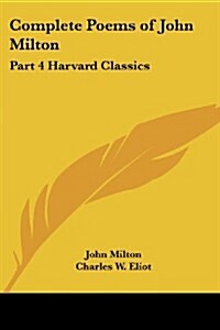 Complete Poems of John Milton: Part 4 Harvard Classics (Paperback)