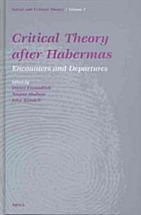 Critical Theory After Habermas: Encounters and Departures (Hardcover)