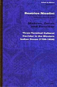Makran, Oman and Zanzibar: Three-Terminal Cultural Corridor in the Western Indian Ocean (1799-1856) (Hardcover)