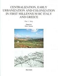 Centralization, Early Urbanization and Colonization in First Millennium BC Greece and Italy. Part 1: Italy (Paperback)