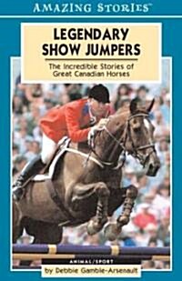 Legendary Show Jumpers: The Incredible Stories of Great Canadian Horses (Paperback)