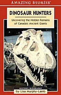 Dinosaur Hunters: Uncovering the Hidden Remains of Canadas Ancient Giants (Paperback)