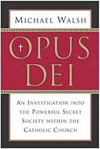 Opus Dei: An Investigation Into the Powerful, Secretive Society Within the Catholic Church (Paperback)