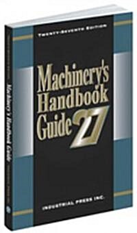 Guide to the Use of Tables and Formulas in Machinerys Handbook (Paperback, 27th)