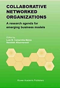 Collaborative Networked Organizations: A Research Agenda for Emerging Business Models (Hardcover, 2004)