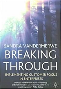 Breaking Through: Implementing Customer Focus in Enterprises (Hardcover)