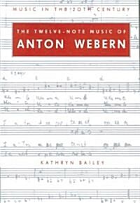 The Twelve-Note Music of Anton Webern : Old Forms in a New Language (Paperback)