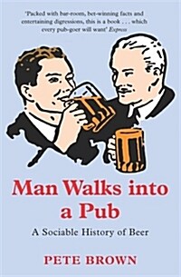 Man Walks Into A Pub : A Sociable History of Beer (Fully Updated Second Edition) (Paperback, Unabridged ed)