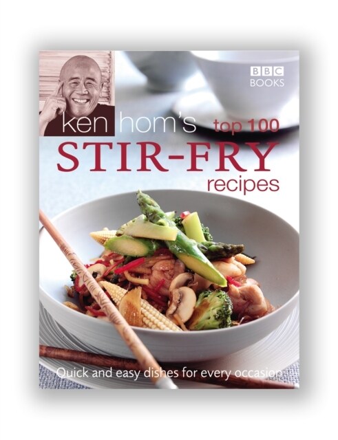 Ken Homs Top 100 Stir Fry Recipes : 100 easy recipes for mouth-watering, healthy stir fries from much-loved chef Ken Hom (Hardcover)