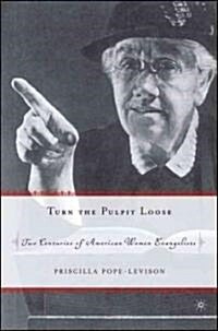 Turn the Pulpit Loose: Two Centuries of American Women Evangelists (Paperback)