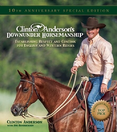 Clinton Andersons Downunder Horsemanship: Establishing Respect and Control for English and Western Riders (Hardcover)