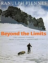 Beyond the Limits: The Lessons Learned from a Lifetimes Adventures (Paperback)