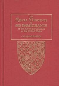 The Royal Descents of 600 Immigrants to the American Colonies or the United States (Hardcover)