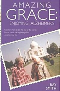 Amazing Grace : Enjoying Alzheimers (Hardcover)