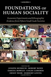 Foundations of Human Sociality : Economic Experiments and Ethnographic Evidence from Fifteen Small-scale Societies (Paperback)