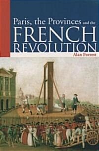 Paris, the Provinces and the French Revolution (Paperback)