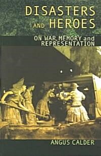 Disasters and Heroes : On War, Memory and Representation (Paperback)