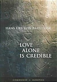 Love Alone Is Credible (Paperback)