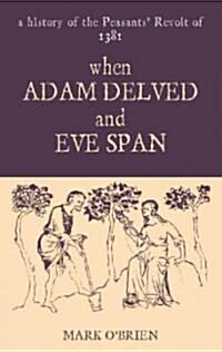 When Adam Delved and Eve Span : A History of the Peasants Revolt of 1381 (Paperback)