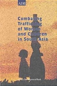 Combating Trafficking of Women and Children in South Asia (Paperback)