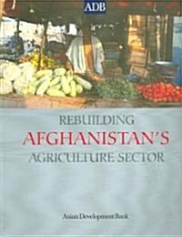 Rebuilding Afghanistans Agriculture Sector (Paperback)