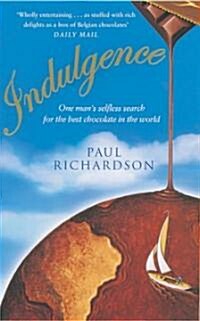 Indulgence : One Mans Selfless Search for the Best Chocolate (Paperback, New ed)