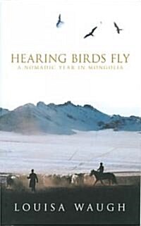 Hearing Birds Fly : A Year in a Mongolian Village (Paperback)