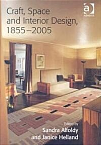 Craft, Space and Interior Design, 1855-2005 (Hardcover)