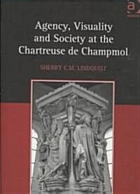 Agency, Visuality and Society at the Chartreuse de Champmol (Hardcover)