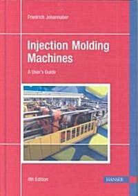 Injection Molding Machines 4e: A Users Guide (Hardcover, 4, Revised)
