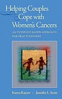 Helping Couples Cope with Womens Cancers: An Evidence-Based Approach for Practitioners (Hardcover)