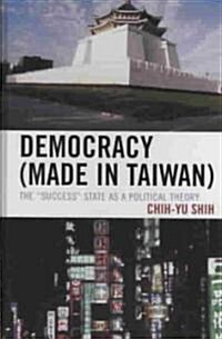 Democracy (Made in Taiwan): The Success State as a Political Theory (Hardcover)