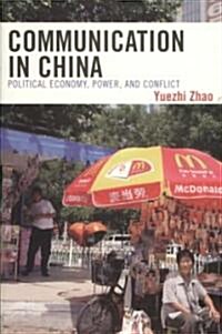 Communication in China: Political Economy, Power, and Conflict (Paperback)