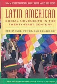 Latin American Social Movements in the Twenty-First Century: Resistance, Power, and Democracy (Hardcover)
