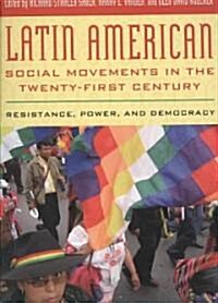Latin American Social Movements in the Twenty-First Century: Resistance, Power, and Democracy (Paperback)