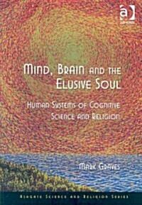 Mind, Brain and the Elusive Soul : Human Systems of Cognitive Science and Religion (Hardcover)