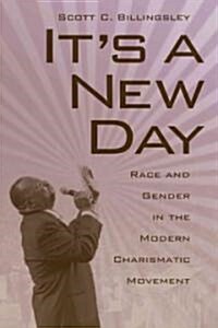 Its a New Day: Race and Gender in the Modern Charismatic Movement (Hardcover)