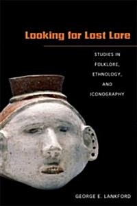 Looking for Lost Lore: Studies in Folklore, Ethnology, and Iconography (Paperback)