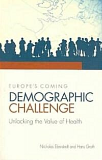 Europes Coming Demographic Challenge: Unlocking the Value of Health (Paperback)