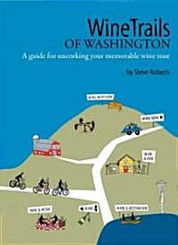 Winetrails of Washington: A Guide for Uncorking Your Memorable Wine Tour (Paperback)