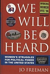 We Will Be Heard: Womens Struggles for Political Power in the United States (Hardcover)