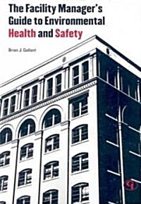 The Facility Managers Guide to Environmental Health and Safety (Paperback)