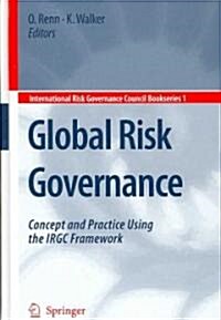 Global Risk Governance: Concept and Practice Using the IRGC Framework (Hardcover)